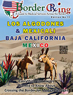 LATEST EDITION: "A Guide to Medical  Services across the Border" Visiting Yuma and Los Algodones, Mexico, magazine. Delivering Oct 2023