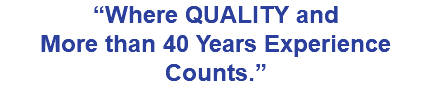 “Where QUALITY and More than 40 Years Experience Counts.”